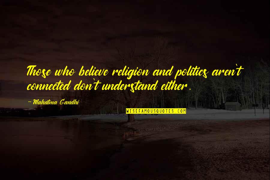 Those Who Believe Quotes By Mahatma Gandhi: Those who believe religion and politics aren't connected