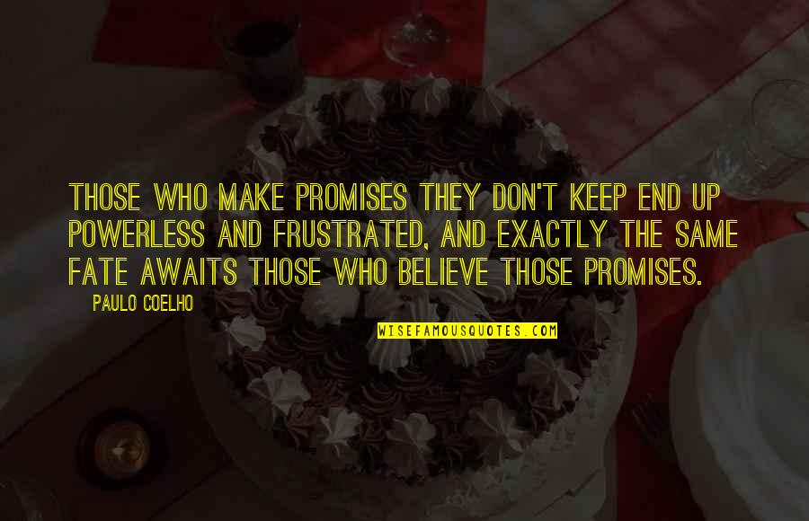 Those Who Believe Quotes By Paulo Coelho: Those who make promises they don't keep end
