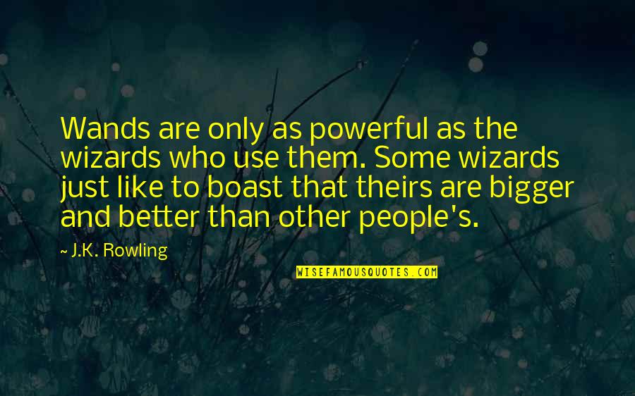 Those Who Boast Quotes By J.K. Rowling: Wands are only as powerful as the wizards