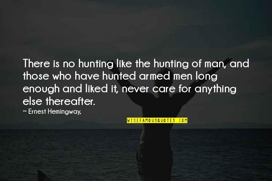 Those Who Care Quotes By Ernest Hemingway,: There is no hunting like the hunting of