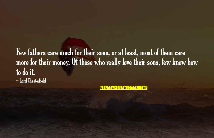 Those Who Care Quotes By Lord Chesterfield: Few fathers care much for their sons, or