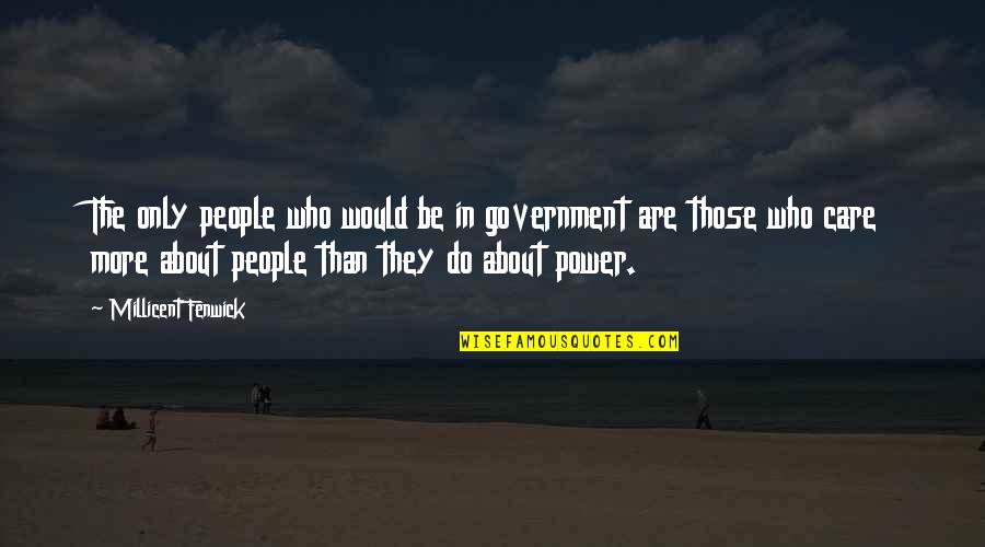 Those Who Care Quotes By Millicent Fenwick: The only people who would be in government