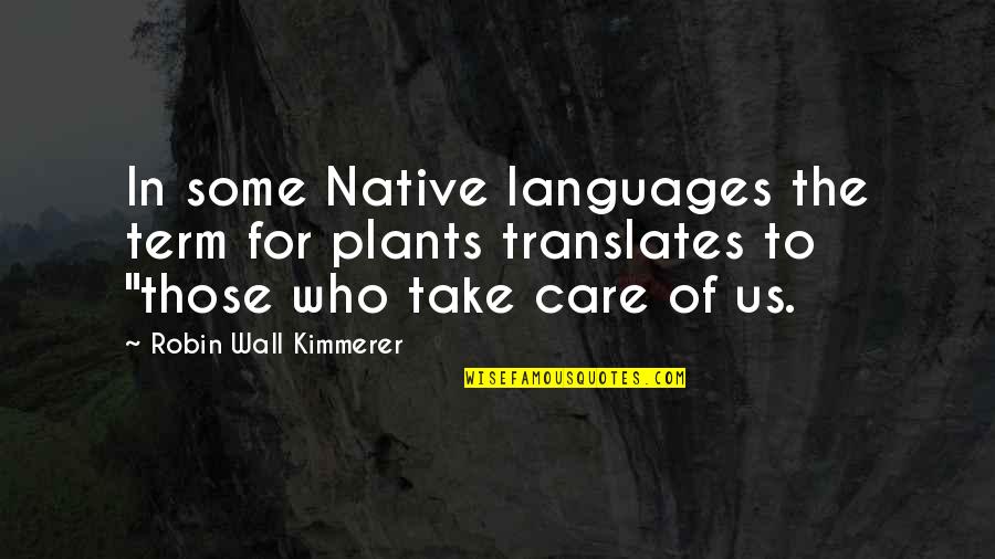 Those Who Care Quotes By Robin Wall Kimmerer: In some Native languages the term for plants