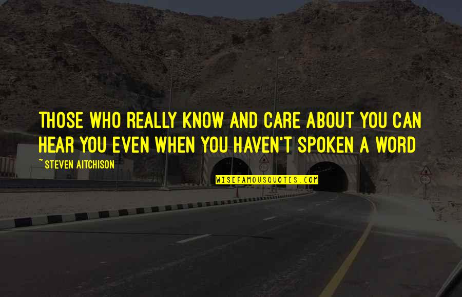 Those Who Care Quotes By Steven Aitchison: Those who really know and care about you