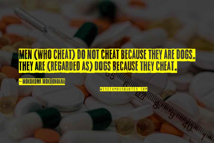 Those Who Cheat Quotes By Mokokoma Mokhonoana: Men (who cheat) do not cheat because they