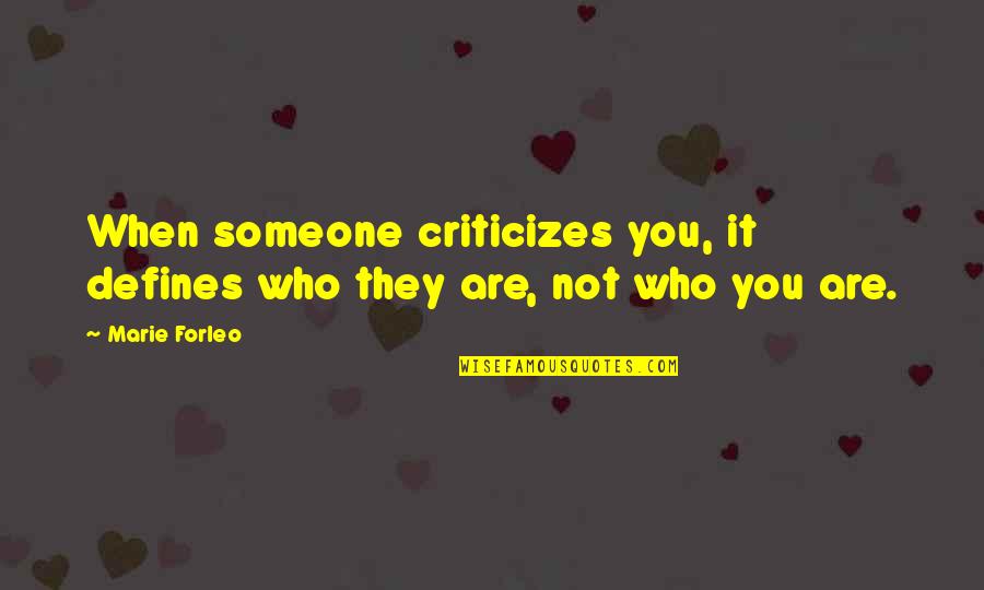 Those Who Criticize Quotes By Marie Forleo: When someone criticizes you, it defines who they