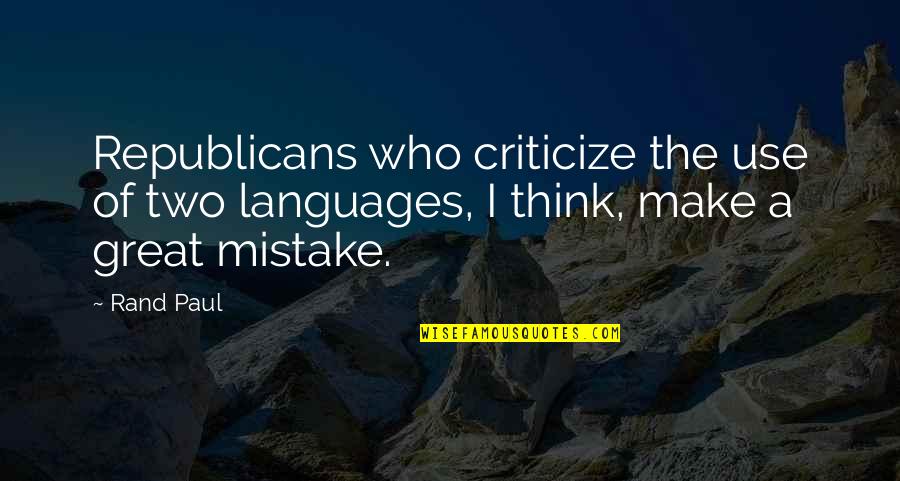 Those Who Criticize Quotes By Rand Paul: Republicans who criticize the use of two languages,