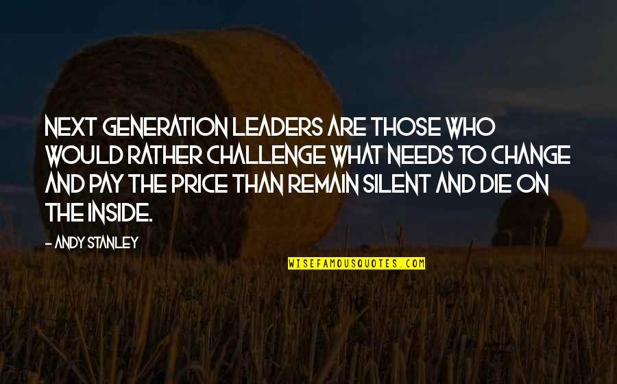 Those Who Die Quotes By Andy Stanley: Next generation leaders are those who would rather
