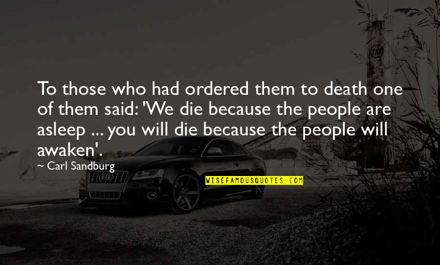 Those Who Die Quotes By Carl Sandburg: To those who had ordered them to death