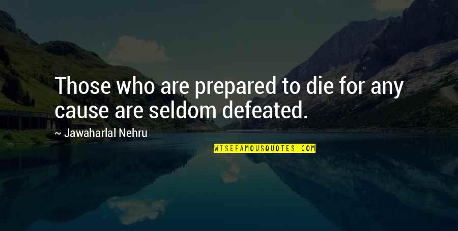 Those Who Die Quotes By Jawaharlal Nehru: Those who are prepared to die for any
