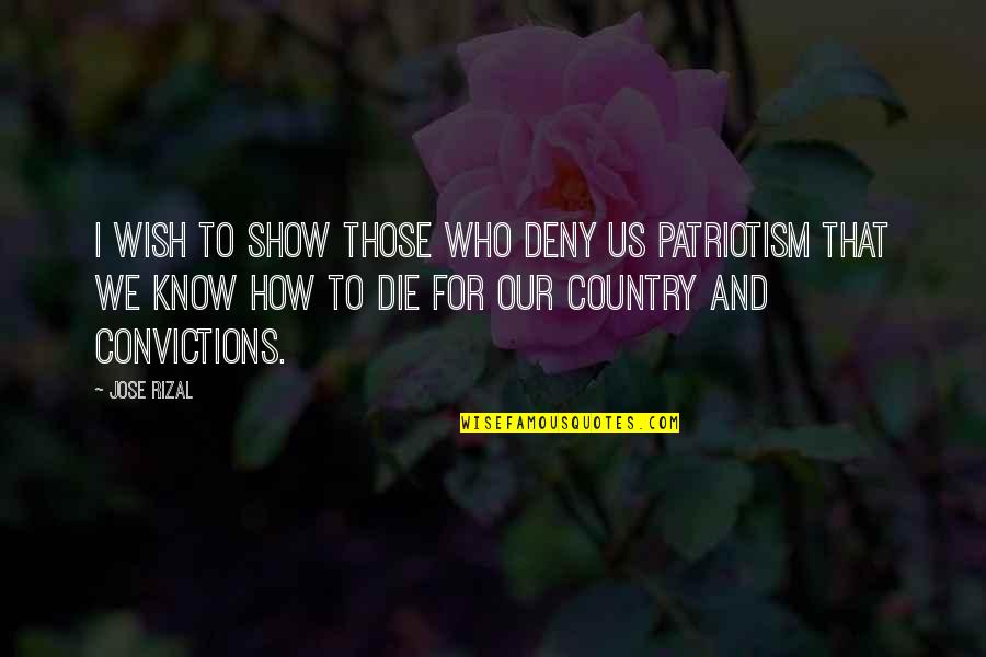 Those Who Die Quotes By Jose Rizal: I wish to show those who deny us