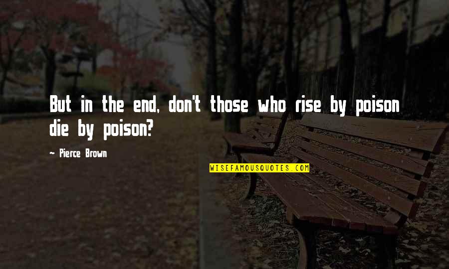 Those Who Die Quotes By Pierce Brown: But in the end, don't those who rise