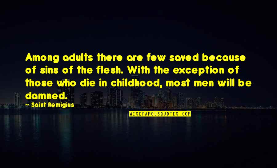 Those Who Die Quotes By Saint Remigius: Among adults there are few saved because of