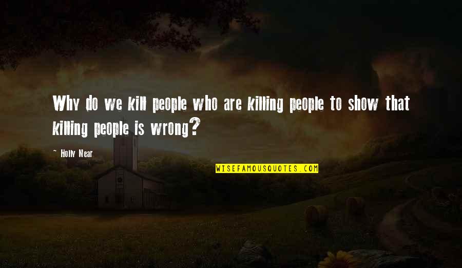 Those Who Do Wrong Quotes By Holly Near: Why do we kill people who are killing