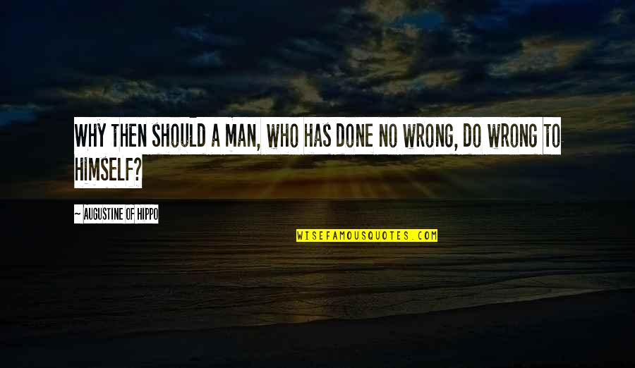 Those Who Do You Wrong Quotes By Augustine Of Hippo: Why then should a man, who has done