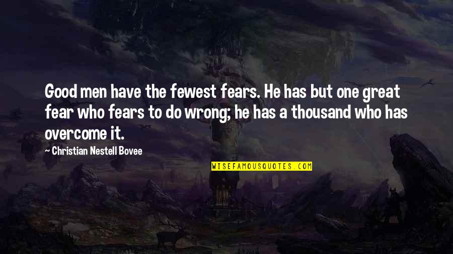 Those Who Do You Wrong Quotes By Christian Nestell Bovee: Good men have the fewest fears. He has
