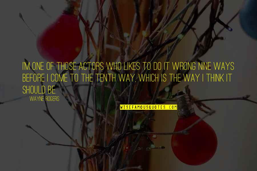 Those Who Do You Wrong Quotes By Wayne Rogers: I'm one of those actors who likes to