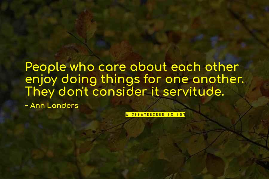 Those Who Don't Care About You Quotes By Ann Landers: People who care about each other enjoy doing