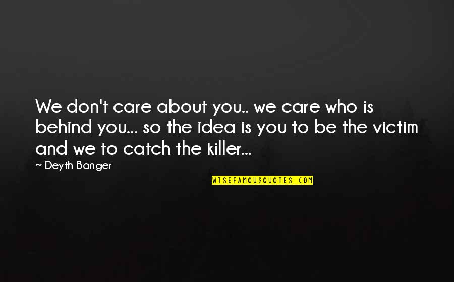 Those Who Don't Care About You Quotes By Deyth Banger: We don't care about you.. we care who