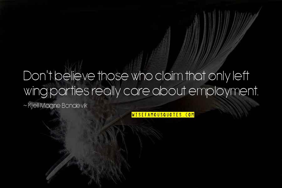 Those Who Don't Care About You Quotes By Kjell Magne Bondevik: Don't believe those who claim that only left