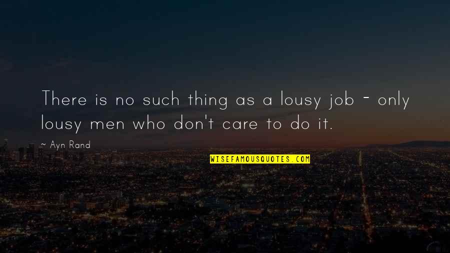Those Who Don't Care Quotes By Ayn Rand: There is no such thing as a lousy