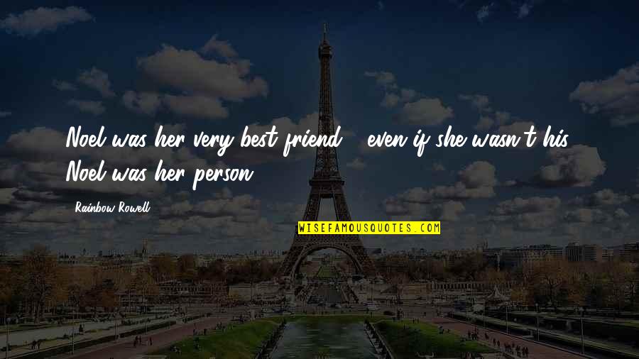 Those Who Find Fault With Others Quotes By Rainbow Rowell: Noel was her very best friend - even