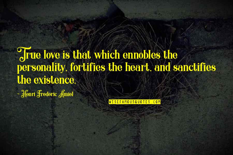Those Who Fly Solo Quotes By Henri Frederic Amiel: True love is that which ennobles the personality,
