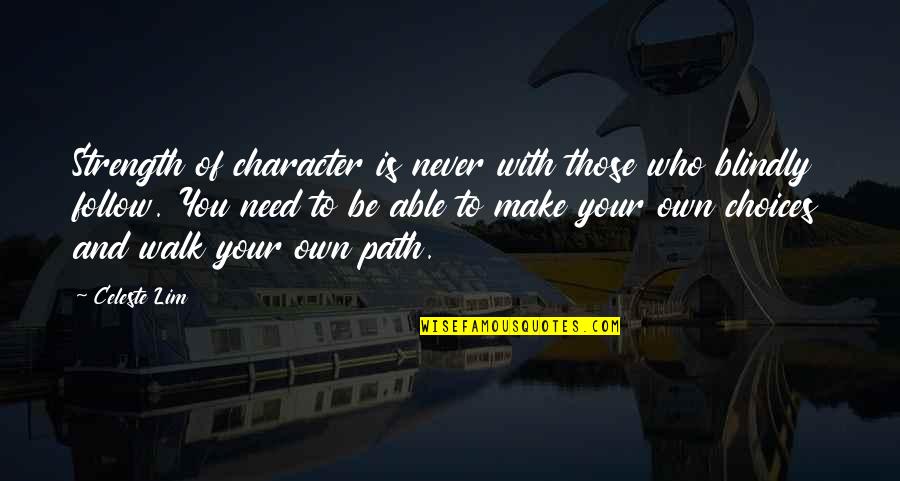 Those Who Follow Quotes By Celeste Lim: Strength of character is never with those who