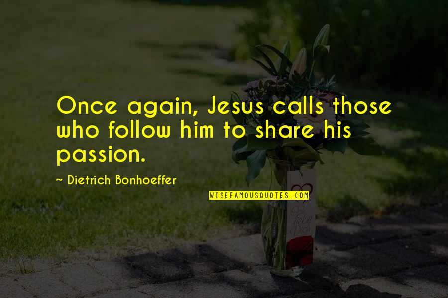Those Who Follow Quotes By Dietrich Bonhoeffer: Once again, Jesus calls those who follow him