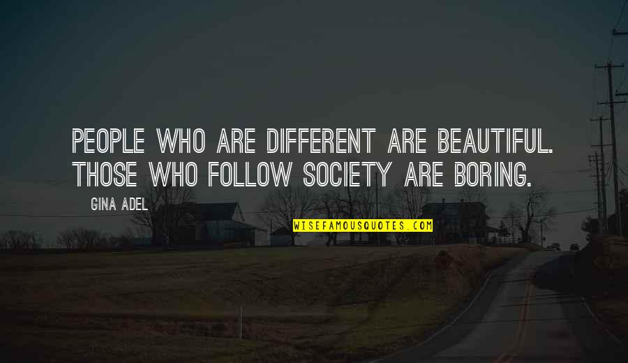 Those Who Follow Quotes By Gina Adel: People who are different are beautiful. Those who