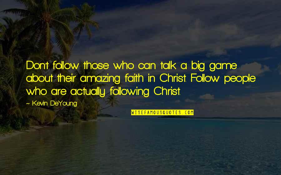 Those Who Follow Quotes By Kevin DeYoung: Don't follow those who can talk a big