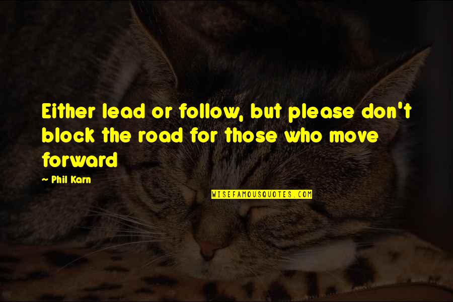 Those Who Follow Quotes By Phil Karn: Either lead or follow, but please don't block