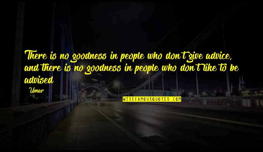 Those Who Give Advice Quotes By Umar: There is no goodness in people who don't