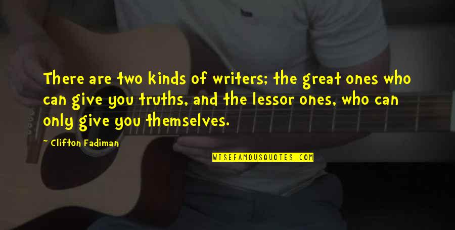 Those Who Give Of Themselves Quotes By Clifton Fadiman: There are two kinds of writers; the great