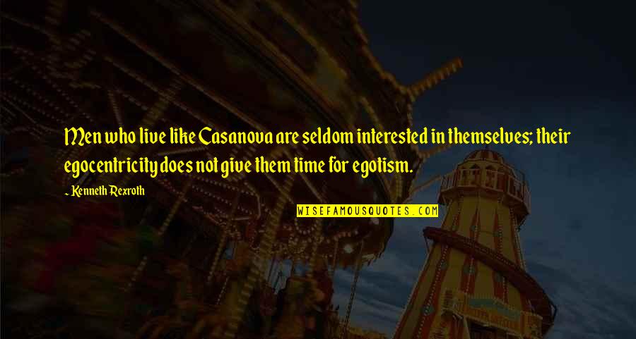 Those Who Give Of Themselves Quotes By Kenneth Rexroth: Men who live like Casanova are seldom interested