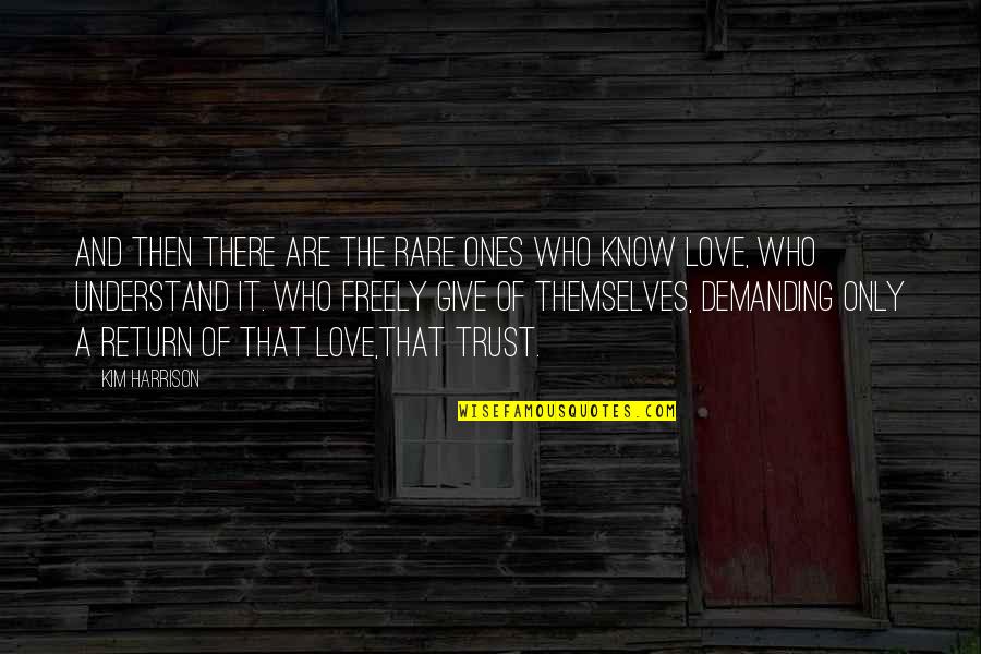 Those Who Give Of Themselves Quotes By Kim Harrison: And then there are the rare ones who