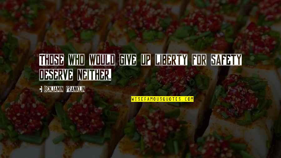 Those Who Give Up Liberty Quotes By Benjamin Franklin: Those who would give up liberty for safety Those Who Give Up Liberty Quotes By Benjamin Franklin: Those who would give up liberty for safety