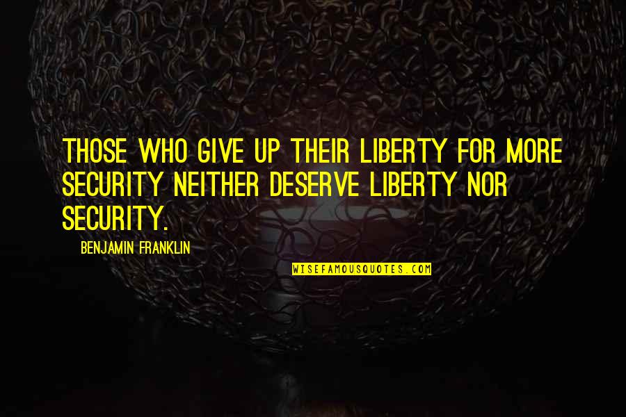 Those Who Give Up Liberty Quotes By Benjamin Franklin: Those who give up their liberty for more