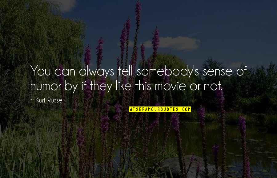 Those Who Give Up Liberty Quotes By Kurt Russell: You can always tell somebody's sense of humor