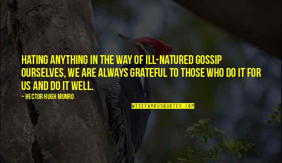 Those Who Gossip Quotes By Hector Hugh Munro: Hating anything in the way of ill-natured gossip