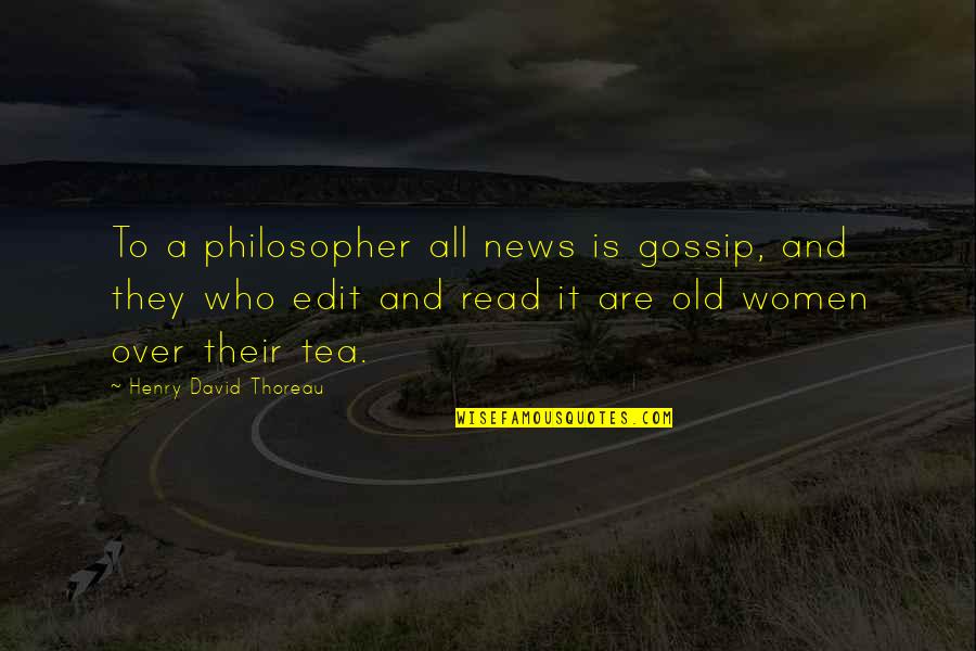 Those Who Gossip Quotes By Henry David Thoreau: To a philosopher all news is gossip, and