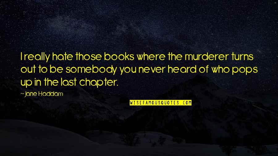 Those Who Hate You Quotes By Jane Haddam: I really hate those books where the murderer