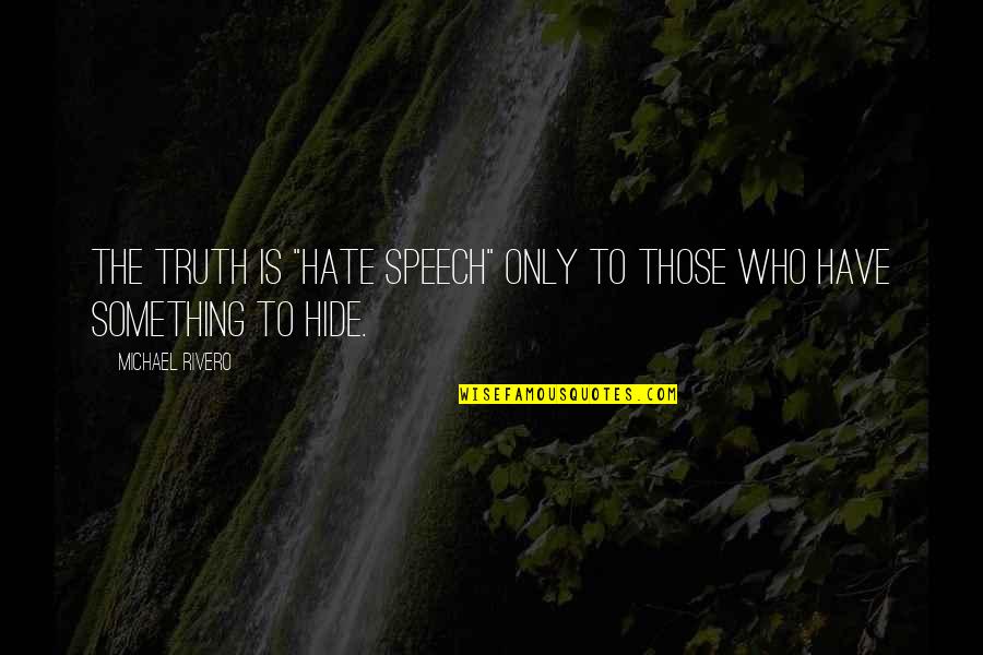 Those Who Hate You Quotes By Michael Rivero: The truth is "hate speech" only to those Those Who Hate You Quotes By Michael Rivero: The truth is "hate speech" only to those