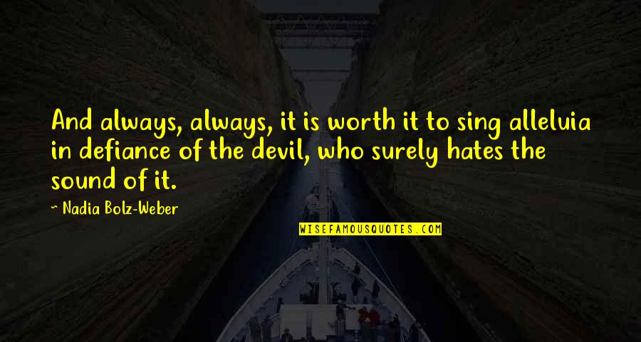Those Who Hates You Quotes By Nadia Bolz-Weber: And always, always, it is worth it to