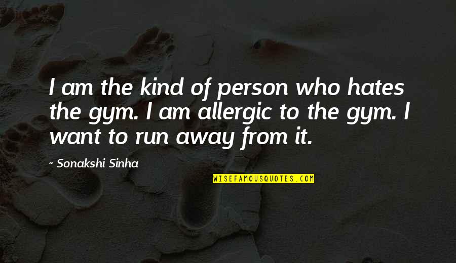 Those Who Hates You Quotes By Sonakshi Sinha: I am the kind of person who hates Those Who Hates You Quotes By Sonakshi Sinha: I am the kind of person who hates