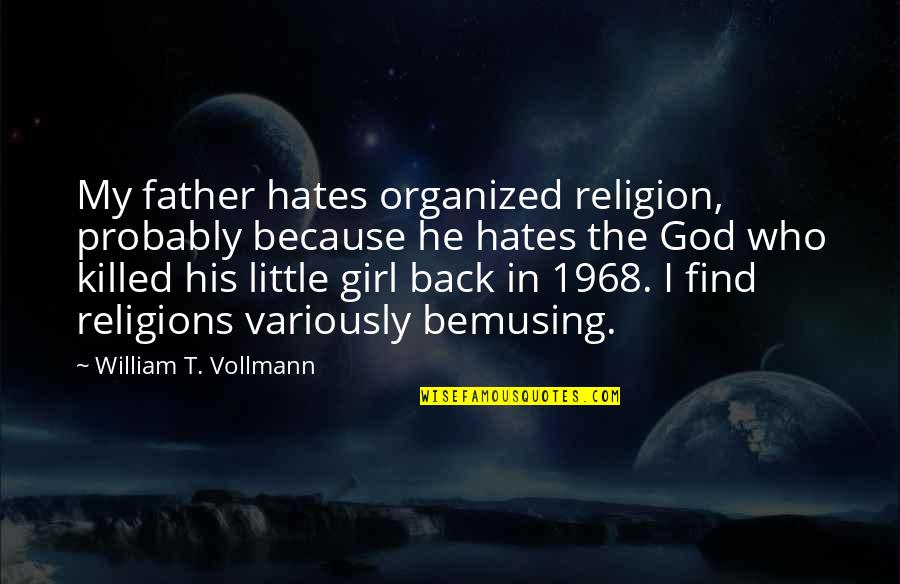 Those Who Hates You Quotes By William T. Vollmann: My father hates organized religion, probably because he Those Who Hates You Quotes By William T. Vollmann: My father hates organized religion, probably because he