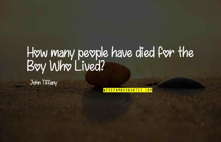 Those Who Have Died Quotes By John Tiffany: How many people have died for the Boy