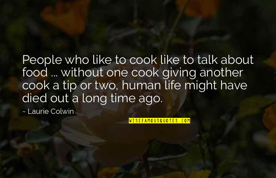 Those Who Have Died Quotes By Laurie Colwin: People who like to cook like to talk