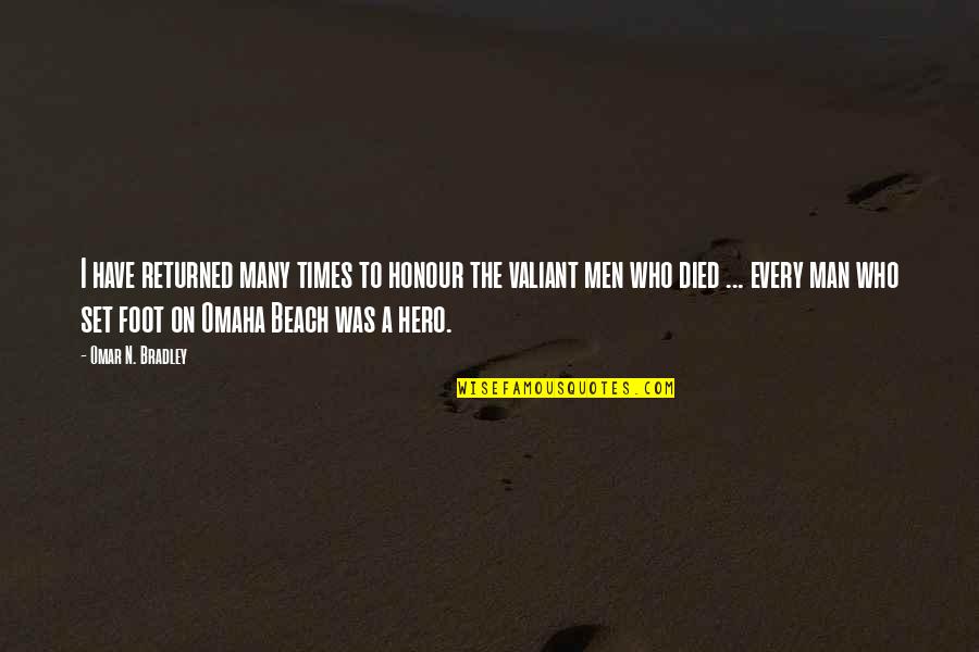 Those Who Have Died Quotes By Omar N. Bradley: I have returned many times to honour the