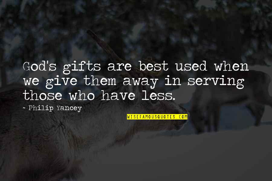 Those Who Have Less Give More Quotes By Philip Yancey: God's gifts are best used when we give